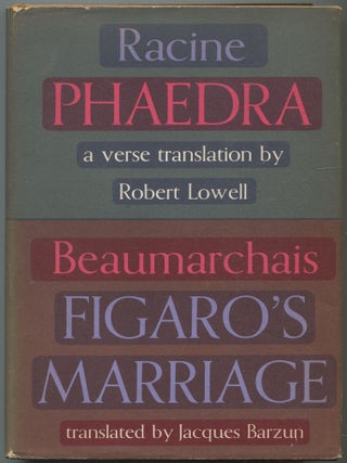 Racine's Phedre: Phaedra and Figaro: Beaumarchais's Figaro's Marriage. Robert LOWELL, Jacques Barzun.