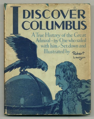 Item #556189 I Discover Columbus: A True Chronicle of the Great Admiral & His Finding of the New...