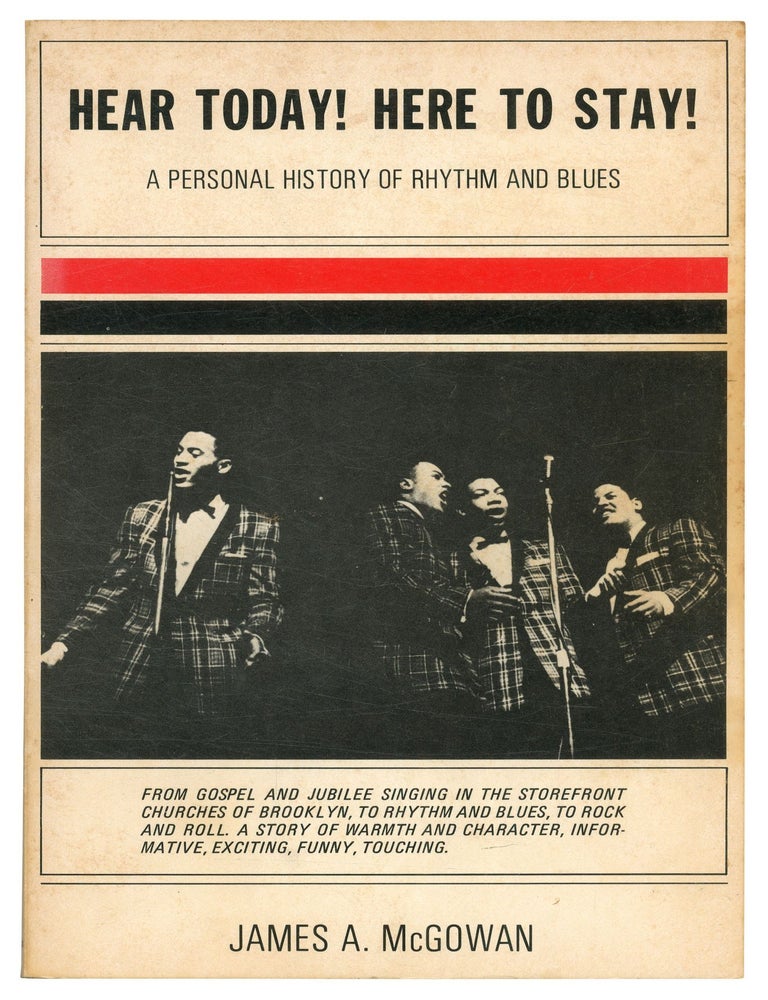 Item #556703 Hear Today! Here to Stay!: A Personal History of Rhythm and Blues. James A. McGOWAN.