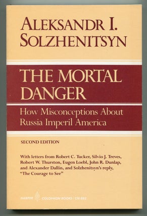 Item #556707 The Mortal Danger: How Misconceptions About Russia Imperil America. Aleksandr I....