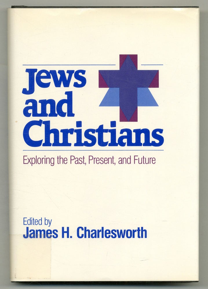Item #556818 Jews and Christians: Exploring the Past, Present, and Future (An American Interfaith Institute Book). James H. CHARLESWORTH.
