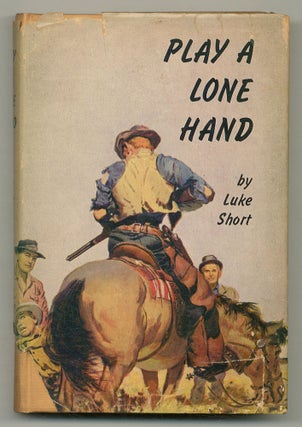 Item #556828 Play a Lone Hand. Luke SHORT