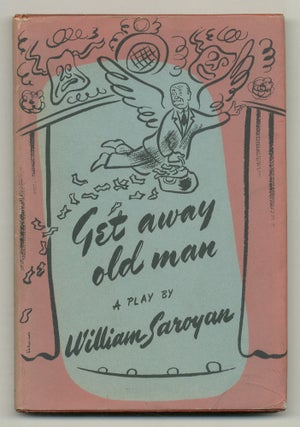 Item #557737 Get Away Old Man: A Play in Two Acts. WILLIAM SAROYAN