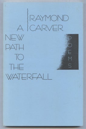 Item #559186 A New Path to the Waterfall: Poems. Raymond CARVER