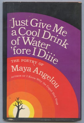 Item #559195 Just Give Me a Cool Drink of Water 'fore I Diiie. Maya ANGELOU