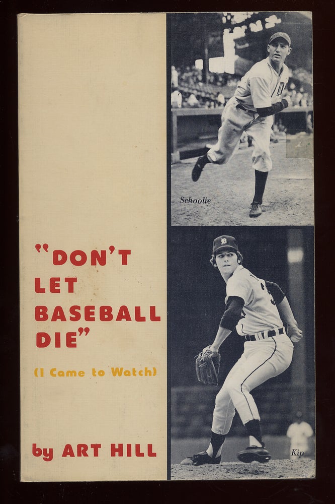 Item #55932 "Don't Let Baseball Die": I Came to Watch. Art HILL.