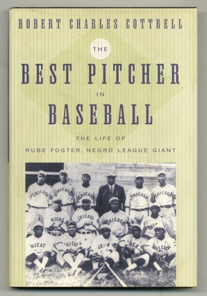 Item #559372 The Best Pitcher in Baseball: The life of Rube Foster, Negro League Giant. Robert...