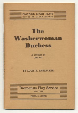 Item #559517 The Washerwoman Duchess: A Comedy in One Act. Louis K. ANSPACHER