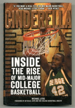 Item #559540 Cinderella: Inside the Rise of Mid-Major College Basketball. Michael LITOS