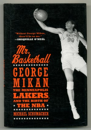 Item #559542 Mr. Basketball: George Mikan, the Minneapolis Lakers, and the Birth of the NBA....