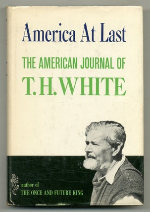 Item #559824 America at Last: The American Journal of T. H. White. T. H. WHITE