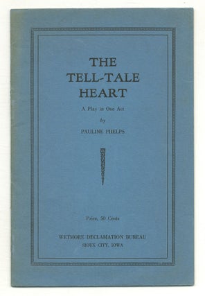 Item #559963 The Tell-Tale Heart: A Play in One Act. Edgar Allan POE, Pauline PHELPS