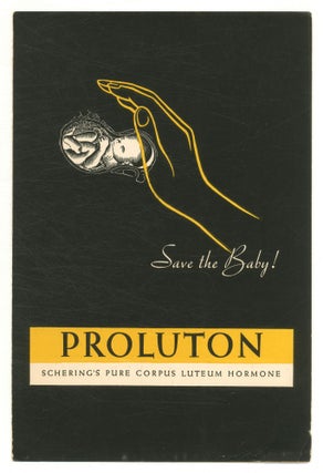 Item #560203 [Cover title]: Save the Baby! Proluton. Schering's Pure Corpus Luteum Hormone