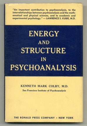 Item #560492 Energy and Structure in Psychoanalysis. Kenneth Mark COLBY, John von Neumann