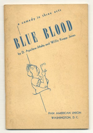 Item #560532 Blue Blood: A Comedy in Three Acts. D. AGUILERA-MALTA, Willis Knapp Jones