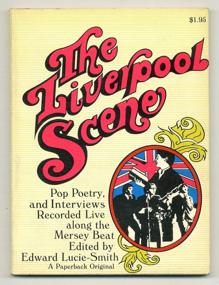 Item #560604 The Liverpool Scene: Pop Poetry, and Interviews Recorded Live along the Mersey Beat. Edward LUCIE-SMITH.
