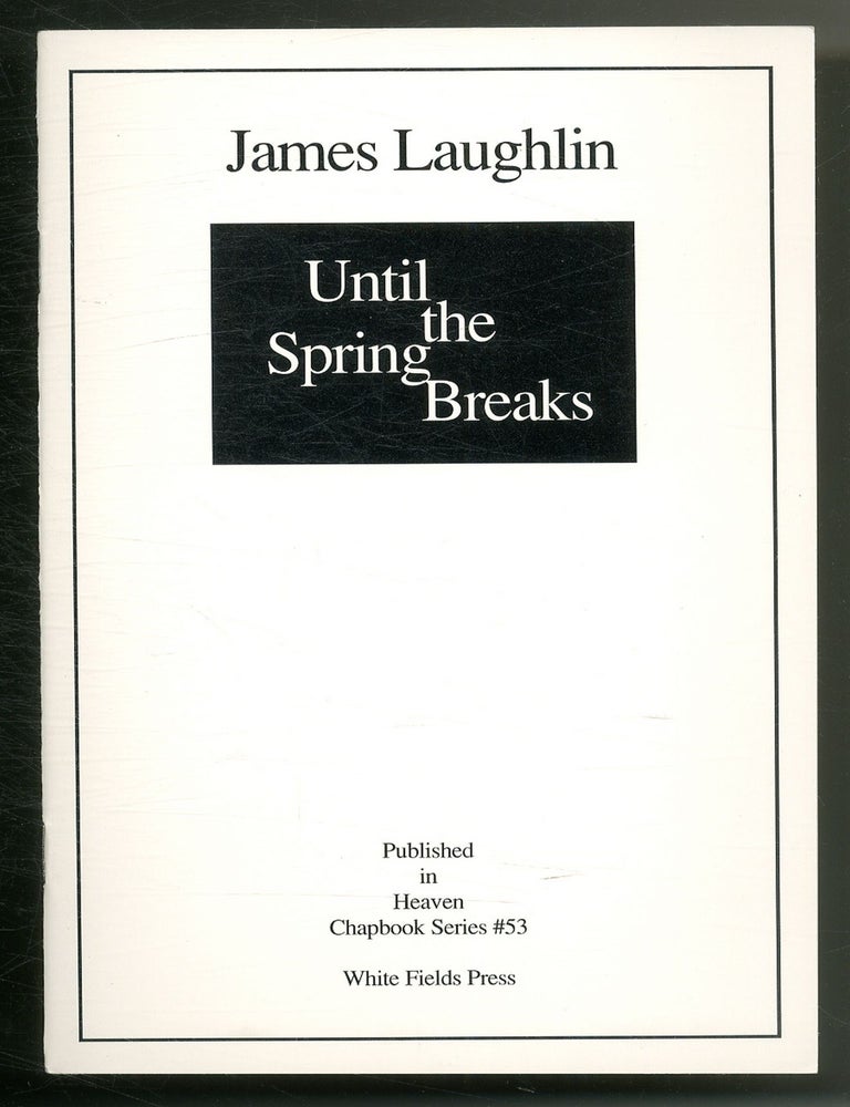 Item #561198 Until the Spring Breaks. James LAUGHLIN.