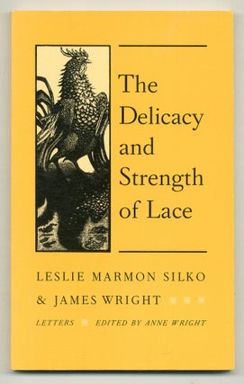Item #561258 The Delicacy and Strength of Lace. Leslie Marmon SILKO, James Wright