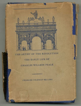 The Artist of the Revolution: The Early Life of Charles Willson Peale. Charles Coleman SELLERS.