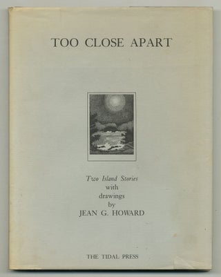 Too Close Apart: Two Stories with Drawings. Jean G. HOWARD.