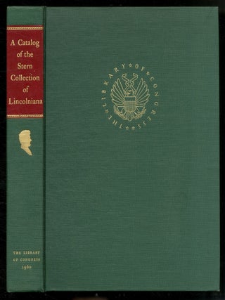 Item #561636 A Catalog of the Alfred Whital Stern Collection of Lincolniana in the Library of...
