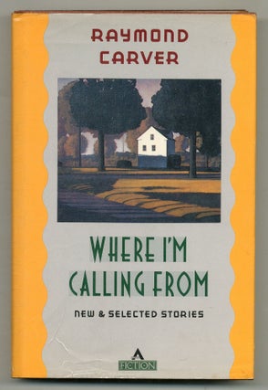 Item #561702 Where I'm Calling From: New and Selected Stories. Raymond CARVER