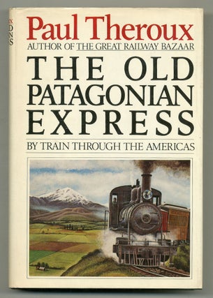 Item #561772 The Old Patagonian Express by Train Through the Americas. Paul THEROUX