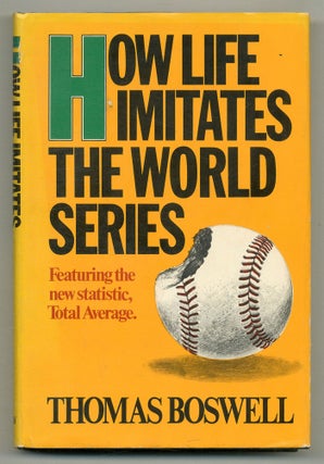 Item #561880 How Life Imitates the World Series: An Inquiry into the Game. Thomas Boswell