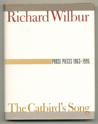 Item #562010 The Catbird's Song: Prose Pieces 1963-1995. Richard WILBUR