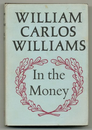 Item #562029 In the Money. William Carlos WILLIAMS