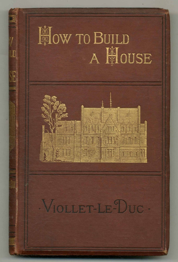 How to Build a House. An Architectural Novelette. E. VIOLLET-LE DUC.