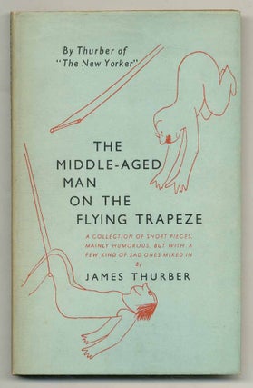 Item #562456 The Middle-Aged Man on the Flying Trapeze: A Collection of Short Pieces. James THURBER
