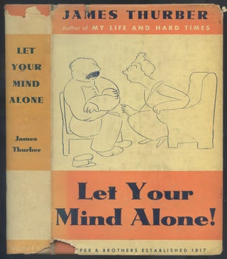 Item #562459 Let Your Mind Alone! And Other More or Less Inspirational Pieces. James THURBER