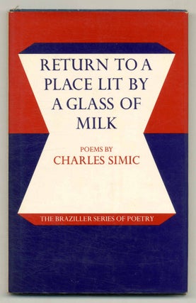 Item #562559 Return to a Place Lit by a Glass of Milk: Poems. Charles SIMIC