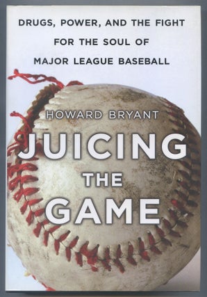Item #562720 Juicing the Game: Drugs, Power, and the Fight for the Soul of Major League Baseball....