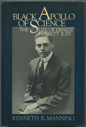 Item #562836 Black Apollo of Science: The Life of Ernest Everett Just. Kenneth R. MANNING