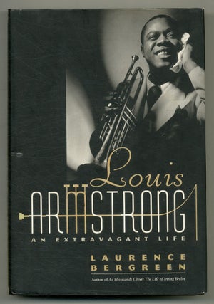 Item #563105 Louis Armstrong: An Extravagant Life. Laurence BERGREEN