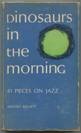 Item #563315 Dinosaurs in the Morning: 41 Pieces on Jazz. Whitney BALLIETT