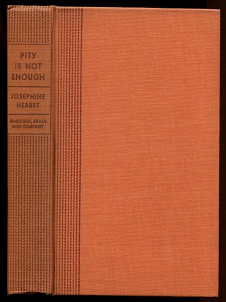 Item #563386 Pity is Not Enough. Josephine HERBST