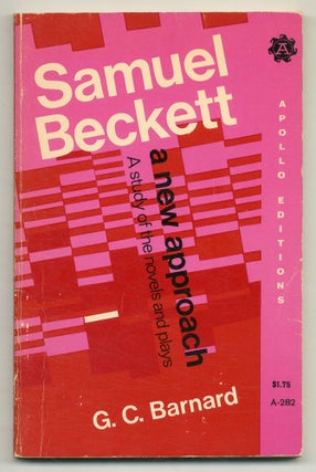 Item #563414 Samuel Beckett: A New Approach, A Study of the Novels and Plays. G. C. BARNARD