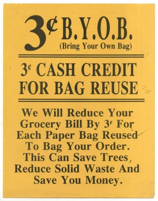 Item #563706 [Broadside]: 3c B.Y.O.B. (Bring Your Own Bag) 3c Cash Credit for Bag Reuse. We Will...
