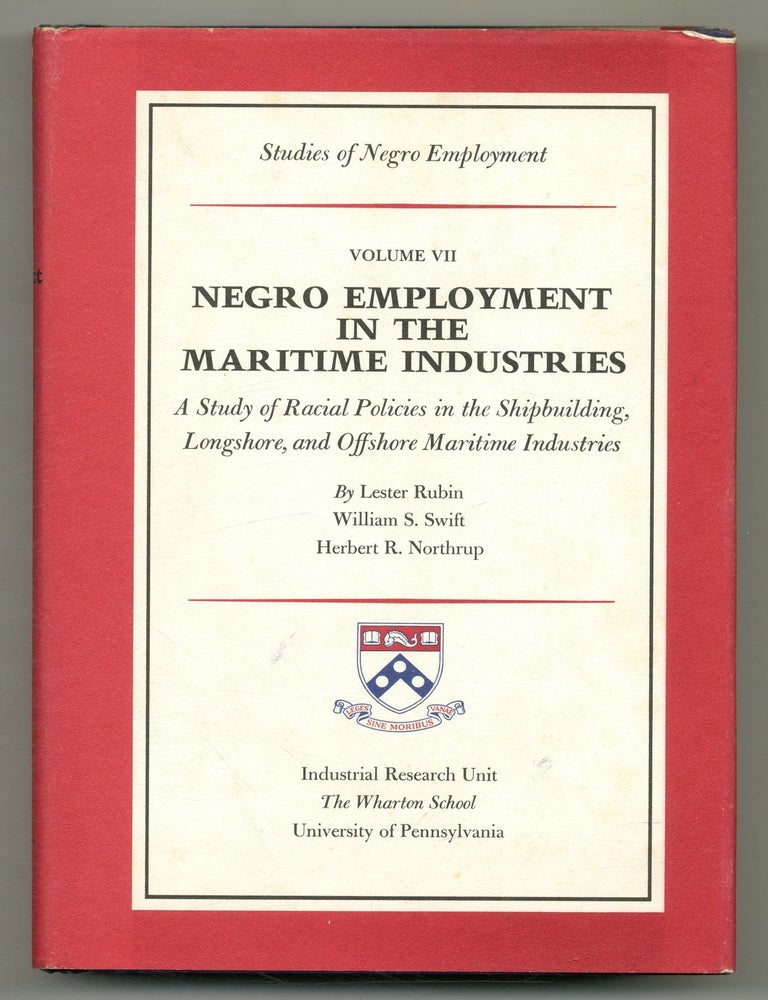 Negro Employment in the Maritime Industries: A Study of Racial Policies in the Shipbuilding, Lester RUBIN, William S. Swift.
