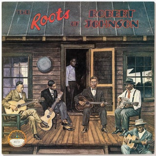 Item #564614 [Vinyl Record]: The Roots of Robert Johnson. Skip JAMES, Casey Bill Weldon, Scrapper...