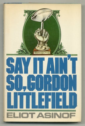 Item #564703 Say It Ain't So, Gordon Littlefield. Eliot ASINOF