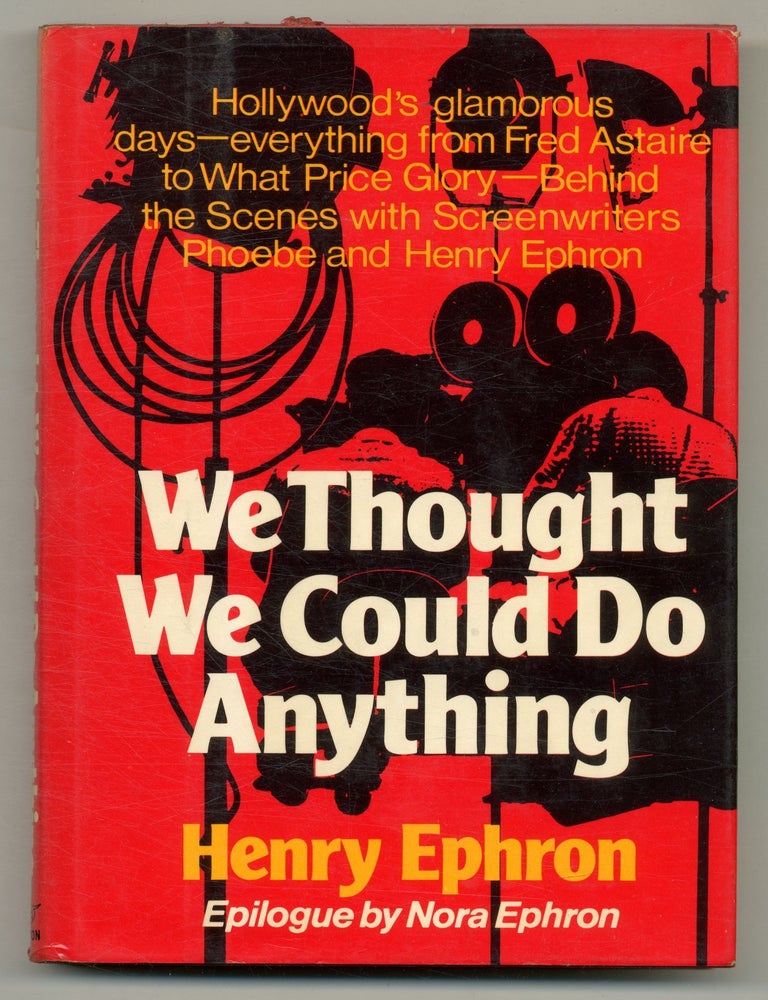 Item #564752 We Thought We Could do Anything: The Life of Screenwriters Phoebe and Henry Ephron. Henry EPHRON.