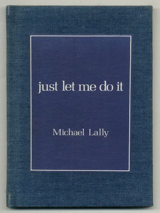 Just Let Me Do It (Love Poems 1967-1977. Michael LALLY.