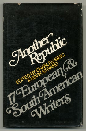 Item #564985 Another Republic: 17 European & South American Writers. Charles SIMIC, Mark Strand