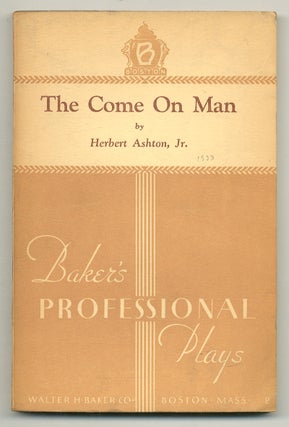 Item #565059 The Come On Man: A Comedy Drama in Three Acts. Herbert ASHTON, Jr