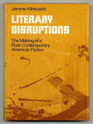 Literary Disruptions: The Making of a Post-Contemporary American Fiction. Jerome KLINKOWITZ.