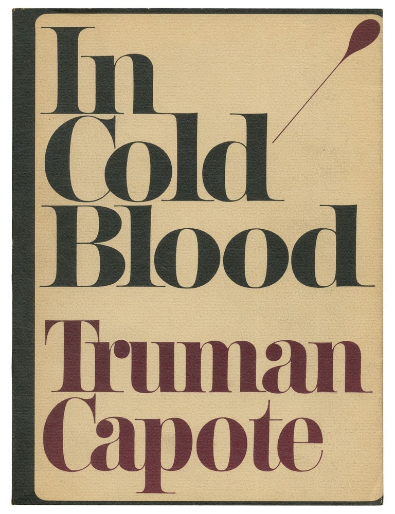 In Cold Blood: A True Account of a Multiple Murder and Its Consequences. Truman CAPOTE.